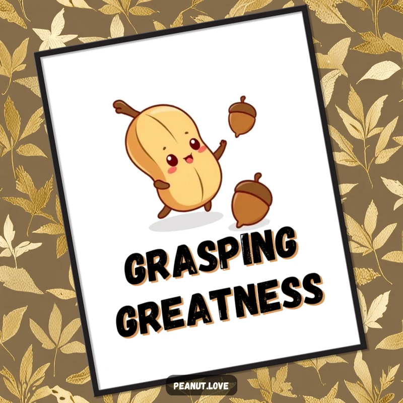 Funny digital art print of a determined kawaii peanut reaching for a falling acorn, offering humorous motivation.